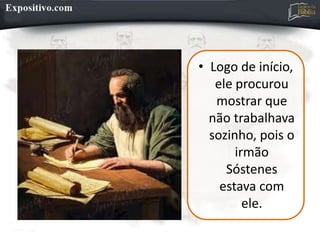 • Logo de início,
ele procurou
mostrar que
não trabalhava
sozinho, pois o
irmão
Sóstenes
estava com
ele.
 