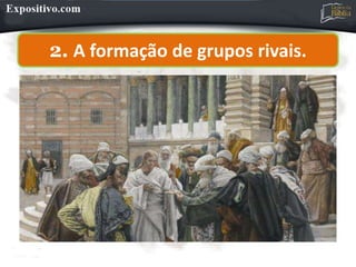 2. A formação de grupos rivais.
 