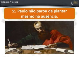 2. Paulo não parou de plantar
mesmo na ausência.
 