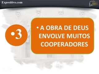 •3
• A OBRA DE DEUS
ENVOLVE MUITOS
COOPERADORES
 