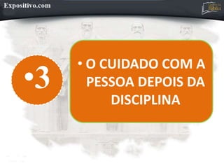 •3
• O CUIDADO COM A
PESSOA DEPOIS DA
DISCIPLINA
 