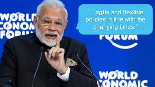 5
“…agile and flexible
policies in line with the
changing times.”
 