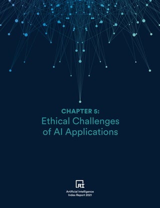 TABLE OF CONTENTS
125
CHAPTER 5 PREVIEW
Artificial Intelligence
Index Report 2021
CHAPTER 5:
Ethical Challenges
of AI Applications
Artificial Intelligence
Index Report 2021
 