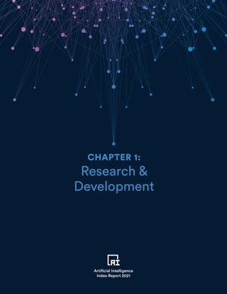 TABLE OF CONTENTS
14
CHAPTER 1 PREVIEW
Artificial Intelligence
Index Report 2021
CHAPTER 1:
Research 
Development
Artificial Intelligence
Index Report 2021
 