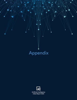 TABLE OF CONTENTS
177
APPENDIX
Artificial Intelligence
Index Report 2021
Artificial Intelligence
Index Report 2021
Appendix
 