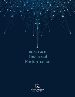 TABLE OF CONTENTS
41
CHAPTER 2 PREVIEW
Artificial Intelligence
Index Report 2021
CHAPTER 2:
Technical
Performance
Artificial Intelligence
Index Report 2021
 