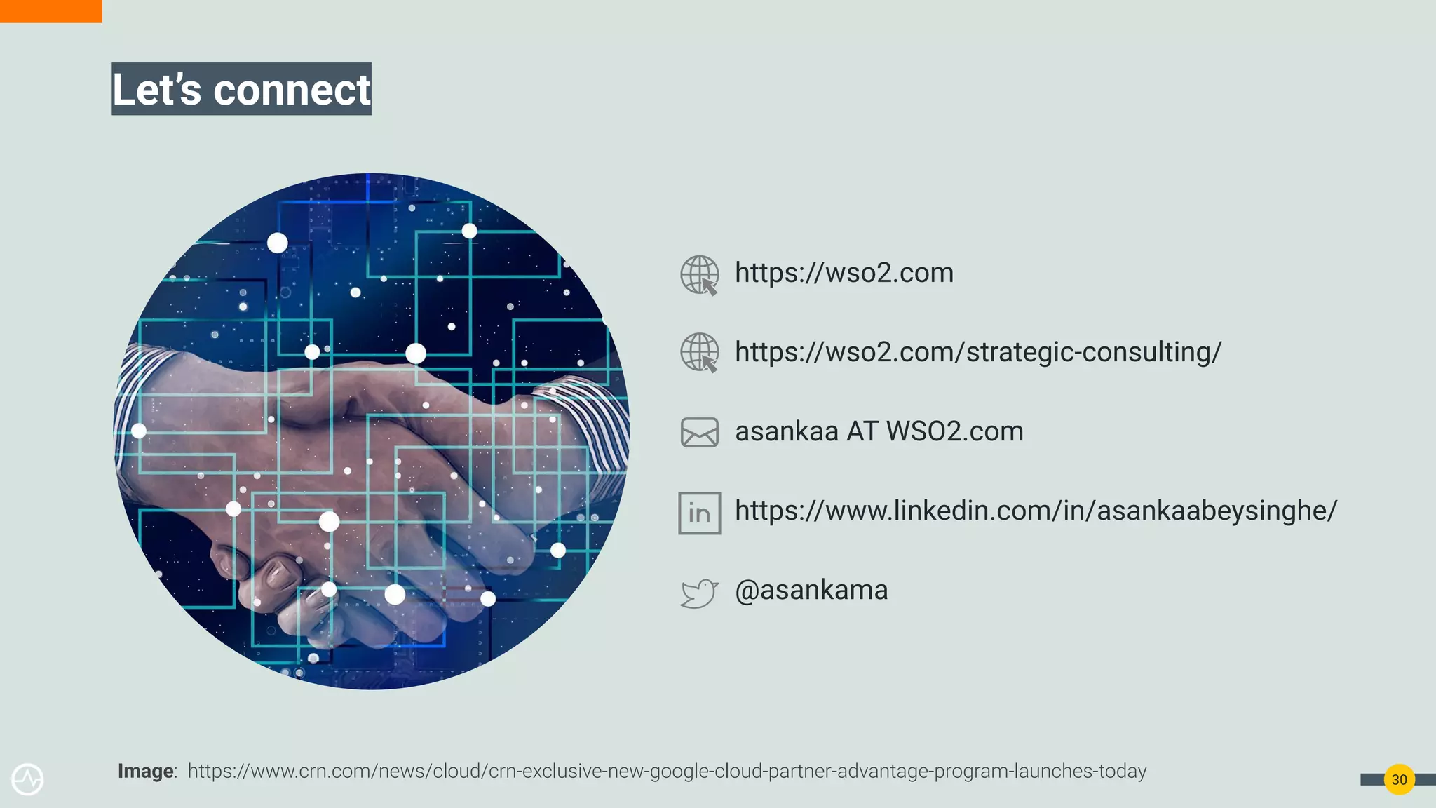 Let’s connect
30
https://wso2.com
https://wso2.com/strategic-consulting/
asankaa AT WSO2.com
https://www.linkedin.com/in/asankaabeysinghe/
@asankama
Image: https://www.crn.com/news/cloud/crn-exclusive-new-google-cloud-partner-advantage-program-launches-today
 