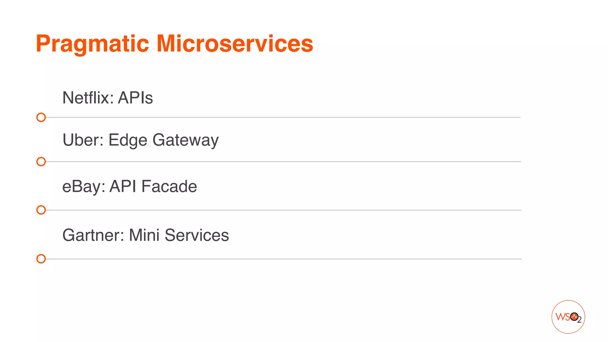 Pragmatic Microservices
Netflix: APIs
Uber: Edge Gateway
eBay: API Facade
Gartner: Mini Services
 