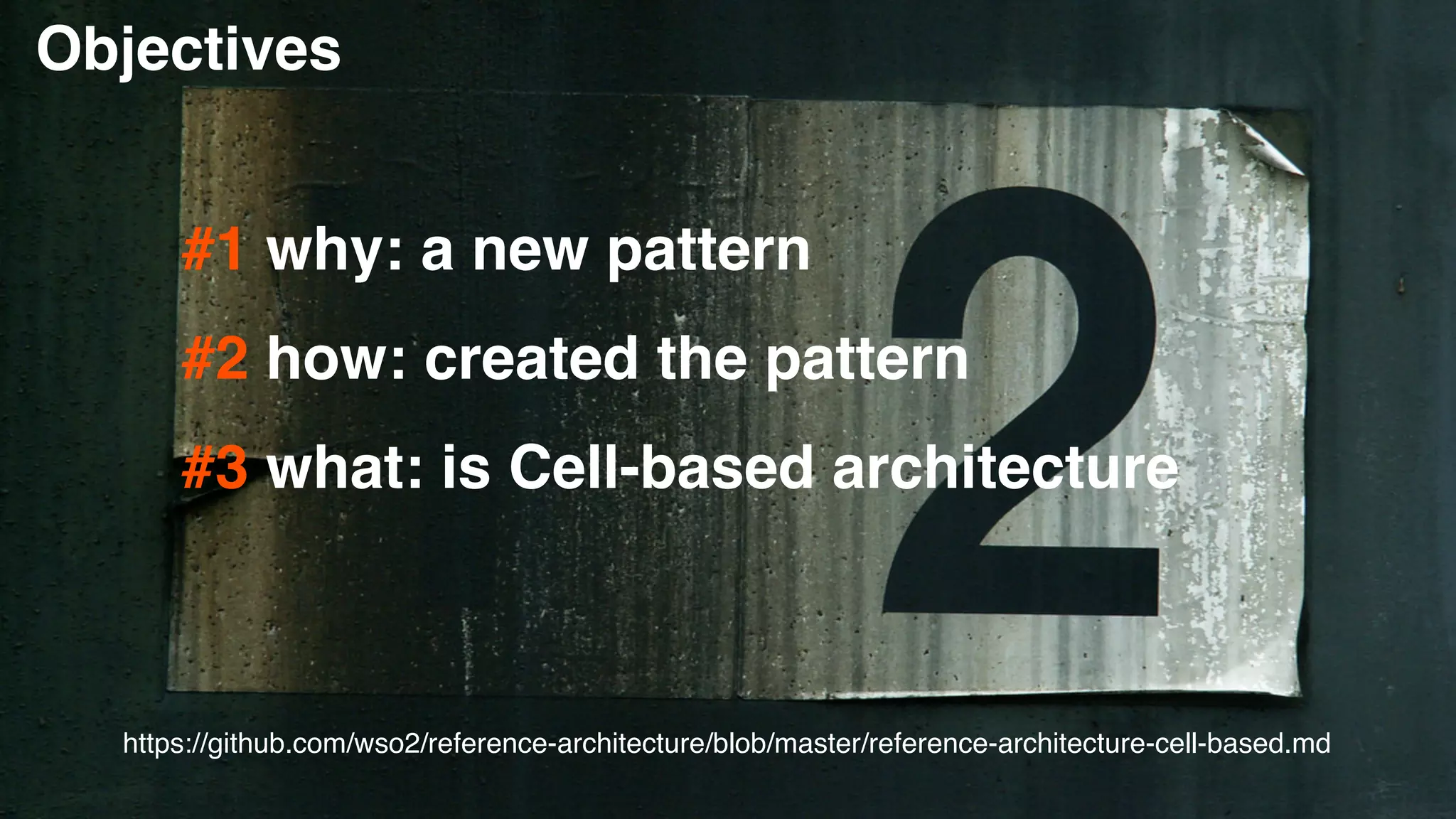 Objectives
#1 why: a new patter
n

#2 how: created the patter
n

#3 what: is Cell-based architecture
https://github.com/wso2/reference-architecture/blob/master/reference-architecture-cell-based.md
 