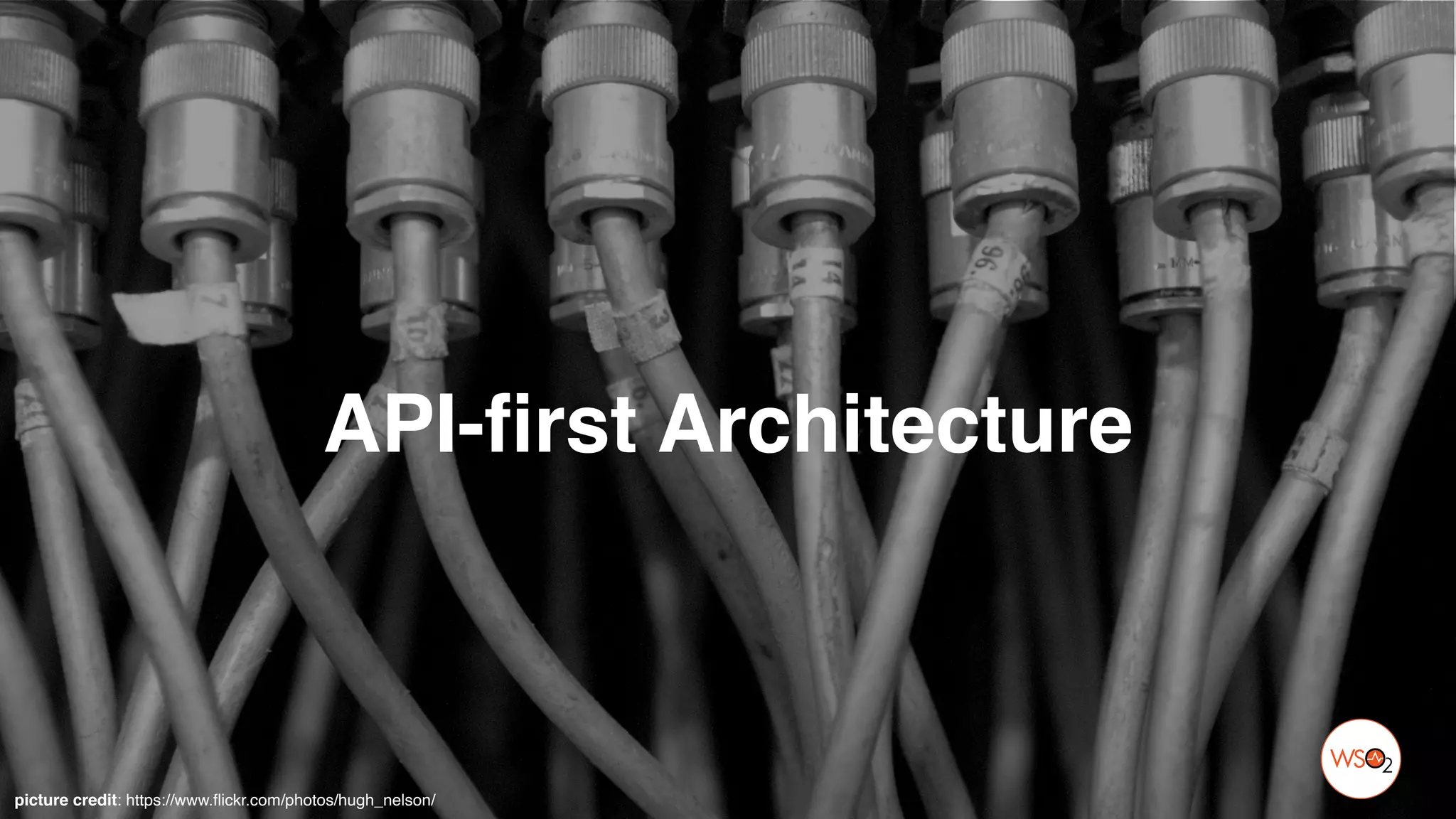 API-first Architecture
picture credit: https://www.flickr.com/photos/hugh_nelson/
 