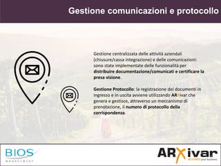 Gestione comunicazioni e protocollo
Gestione centralizzata delle attività aziendali
(chiusure/cassa integrazione) e delle ...