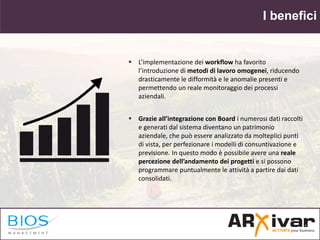 I benefici
 L’implementazione dei workflow ha favorito
l’introduzione di metodi di lavoro omogenei, riducendo
drasticamen...