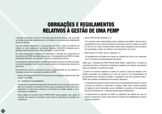 18
OBRIGAÇÕES E REGULAMENTOS
RELATIVOS À GESTÃO DE UMA PEMP
A elevação de pessoas em altura é uma tarefa particularmente perigosa, pelo que todas
as medidas preventivas existentes devem ser tomadas e os procedimentos estabelecidos
devem ser seguidos.
Uma das medidas obrigatórias é o funcionamento da PEMP a partir da plataforma de
trabalho, tal como estabelecido na Directiva Máquinas 2006/42/CE (transposta para a
legislação espanhola pelo Decreto Real 1644/2008) e a norma EN-280.
Em ambos regulamentos, detalham-se a localização e utilização dos componentes de
acionamento das PEMP, por razões de segurança. A utilização prevista da PEMP é também
indicada pelo fabricante, que não pode contradizer os regulamentos actuais.
Por conseguinte, qualquer manobra da PEMP a ser operada a partir dos controlos de chassis
é contrária à legislação. Os controlos do chassis só devem ser utilizados para manobras de
salvamento.
Descrevemos em seguida os excertos aos quais a regulamentação que faz referência à
localização do operador encarregado da gestão da PEMP:
࢚ Diretiva de Máquinas 2006/42/CE (transposta para a legislação espanhola pelo Real
Decreto 1644/2008).
“6.2. ÓRGÃOS DE ACIONAMENTO.
Sempre que os requisitos de segurança não imponham outras soluções, o habitáculo
deve ser concebido e construído de modo a que as pessoas que nele se encontrem
disponham de meios para controlar os movimentos de subida, baixada e outros
movimentos do habitáculo.
Esses órgãos de comando devem PREVALECER sobre qualquer outro órgão de
comando dos mesmos movimentos, exceto sobre os dispositivos de paragem de
emergência.”
࢚ Norma UNE EN-280, apartado 5.7.4:
“Os comandos devem estar situados sobre a plataforma de trabalho. Tal não exclui a
possibilidade de ter comandos duplicados accionados a partir do chassis ou a partir
do nível do solo. Estes comandos duplos devem estar protegidos contra manobras
não autorizadas e podem ser utilizados como dispositivos de socorro”.
࢚ Real Decreto 1215/1997, Anexo II, Apartado 1.3:
“Os equipamentos de trabalho não devem ser utilizados de forma ou em operações
ou em condições contraindicadas pelo fabricante”.
Neste caso, o fabricante de PEMP Bronto Skylift reitera o regulamento: O quadro de
comandos principais a utilizar são os instalados na plataforma de trabalho e prevalecem
sobre os instalados no chassis do camião.
O quadro de comando instalado no chassis do camião só pode ser utilizado como
sistema secundário de emergência em caso de avaria ou de impossibilidade de
funcionamento dos comandos principais. A regulação do uso dos comandos sobre a
PEMP pelo operador, estabelece-se priorizando a segurança:
࢚ “O operador deve dispor em todo momento de uma visibilidade permanente, contínua
e próxima da estrutura a inspecionar ou reparar. Deste modo, perante situações
de rajadas de vento imprevistas, pouca visibilidade ou perante um funcionamento
anormal do equipamento, o operador poderá reagir imediatamente”.
࢚ “A permanência do operador da PEMP na plataforma de trabalho em caso de
avaria ou imprevistos contribui para transmitir confiança aos trabalhadores, evitando
situações de pânico”.
 