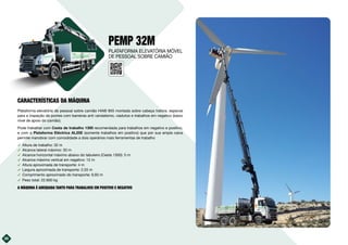 PEMP 32M
CARACTERÍSTICAS DA MÁQUINA
Plataforma elevatória de pessoal sobre camião HIAB 855 montada sobre cabeça tratora, especial
para a inspeção de pontes com barreiras anti vandalismo, viadutos e trabalhos em negativo (baixo
nível de apoio do camião).
Pode trabalhar com Cesta de trabalho 1300 recomendada para trabalhos em negativo e positivo,
e com a Plataforma Eléctrica AL25E (somente trabalhos em positivo) que por sua ampla caixa
permite manobrar com comodidade a dois operários mais ferramentas de trabalho
࢚ Altura de trabalho: 32 m
࢚ Alcance lateral máximo: 30 m
࢚ Alcance horizontal máximo abaixo do tabuleiro (Cesta 1300): 5 m
࢚ Alcance máximo vertical em negativo: 12 m
࢚ Altura aproximada de transporte: 4 m
࢚ Largura aproximada de transporte: 2,55 m
࢚ Comprimento aproximado do transporte: 9,93 m
࢚ Peso total: 22.600 kg
A MÁQUINA É ADEQUADA TANTO PARA TRABALHOS EM POSITIVO E NEGATIVO
26
PLATAFORMA ELEVATÓRIA MÓVEL
DE PESSOAL SOBRE CAMIÃO
 