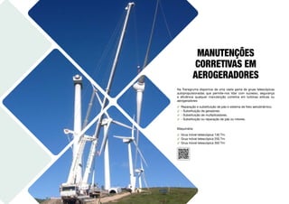 Na Transgruma dispomos de uma vasta gama de gruas telescópicas
autopropulsionadas que permite-nos lidar com sucesso, segurança
e eficiência qualquer manutenção corretiva em turbinas eólicas ou
aerogeradores:
࢚ Reparação e substituição de pás e sistema de freio aerodinâmico.
࢚ - Substituição de geradores.
࢚ - Substituição de multiplicadores.
࢚ - Substituição ou reparação de pás ou rotores.
Maquinária:
࢚ Grua móvel telescópica 130 Tm
࢚ Grua móvel telescópica 250 Tm
࢚ Grua móvel telescópica 350 Tm
MANUTENÇÕES
CORRETIVAS EM
AEROGERADORES
 