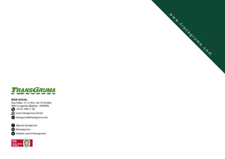 SEDE SOCIAL
Rua Palier, 12-14 (Pol. Ind. El Portillo)
28914 Leganés (Madrid) - ESPAÑA
+34 91 498 71 00
transgruma@transgruma.com
@gruas.transgruma
@transgruma
linkedin.com/in/transgruma
w
w
w
.
t
r
a
n
s
g
r
u
m
a
.
c
o
m
www.transgruma.com/pt
 