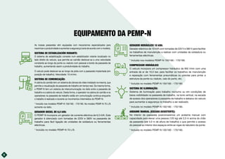 8
6,5kVA
EQUIPAMENTO DA PEMP-N
As nossas passarelas vêm equipadas com mecanismos especializados para
maximizar a produtividade e aumentar a segurança (varia de acordo com o modelo).
SISTEMA DE ESTABILIZACIÓN RODANTE:
O sistema de estabilização consiste num estabilizador rolante localizado no
lado direito do veículo, que permite ao camião deslocar-se a uma velocidade
constante ao longo da ponte ou viaduto com pessoal a bordo da passarela de
trabalho, aumentando assim a produtividade do trabalho.
O veículo pode deslocar-se ao longo da pista com a passarela implantada (em
posição de trabalho). Velocidade: 10 m/min.
SISTEMA DE COMUNICAÇÃO:
A cabina do camião tem um sistema de câmara de vídeo instalado na mesma, que
permite a visualização da passarela de trabalho em tempo real. Da mesma forma,
o PEMP-N tem um sistema de intercomunicação via rádio entre a passarela de
trabalho e a cabina do veículo. Desta forma, o operador na cabina do camião e os
operadores na passarela de trabalho estão em comunicação contínua enquanto
o trabalho é realizado e durante os movimentos intermédios do PEMP-N.
* Incluído nos modelos PEMP-N 150/160 - 170/190. No modelo PEMP-N 70 L/S
somente via rádio.
GERADOR DIESEL DE 6,5 kVA:
O PEMP-N incorpora um gerador de corrente eléctrica de 6,5 kVA. Este
gerador é silenciado com tomadas de 220V e 380V na passarela de
trabalho para fácil ligação de unidades de soldadura ou ferramentas
eléctricas.
* Incluído no modelo PEMP-N 70 L/S.
GERADOR HIDRÁULICO 10 kVA:
Gerador eléctrico de 10 kVA com tomadas de 220 V e 380 V para facilitar
os trabalhos de manutenção a realizar com unidades de soldadura ou
ferramentas eléctricas.
* Incluído nos modelos PEMP-N 150/160 - 170/190.
COMPRESSOR HIDRÁULICO
O veículo incorpora um compressor hidráulico de 950 l/min com uma
entrada de ar de 10,5 bar, para facilitar os trabalhos de manutenção
e reparação com ferramentas pneumáticas ou pistolas para pintar a
estrutura da ponte ou viaduto, cais do porto, etc.
* Incluído no modelo PEMP-N 150/160 - 170/190.
SISTEMA DE ILUMINAÇÃO:
Sistema de iluminação para trabalho nocturno ou em condições de
baixa visibilidade na passarela de trabalho, na torre vertical, na escada
de acesso dos operadores à passarela de trabalho e debaixo do veículo
para aumentar a segurança no trabalho a ser realizado.
* Incluído no modelo PEMP-N 150/160 - 170/190.
ANDAIME MANUAL (ESCADA ASSISTENTE):
No interior da passarela posicionaremos um andaime manual com
capacidade para elevar uma pessoa (120 kg) até 2,0 m acima do chão
da passarela (até 4,0 m de altura de trabalho) o que permite o acesso
do pessoal ao interior dos espaços entre as vigas do tabuleiro da ponte.
* Incluído no modelo PEMP-N 150/160 - 170/190.
10kVA
 