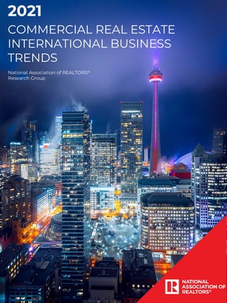 2021
COMMERCIAL REAL ESTATE
INTERNATIONAL BUSINESS
TRENDS
National Association of REALTORS®
Research Group
 