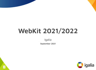 WebKit 2021/2022
Igalia
September 2021
1
 
