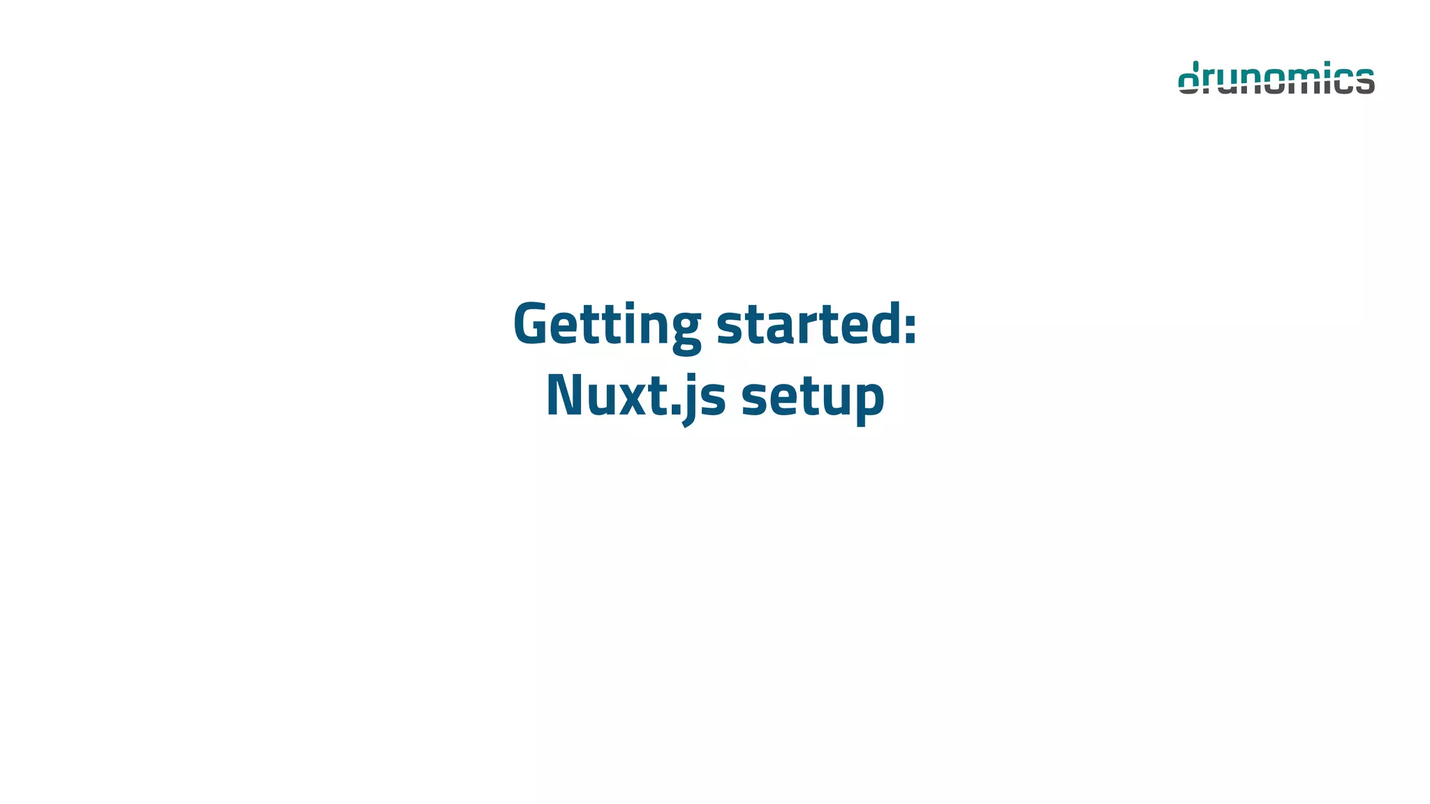 Getting started:
Nuxt.js setup
 