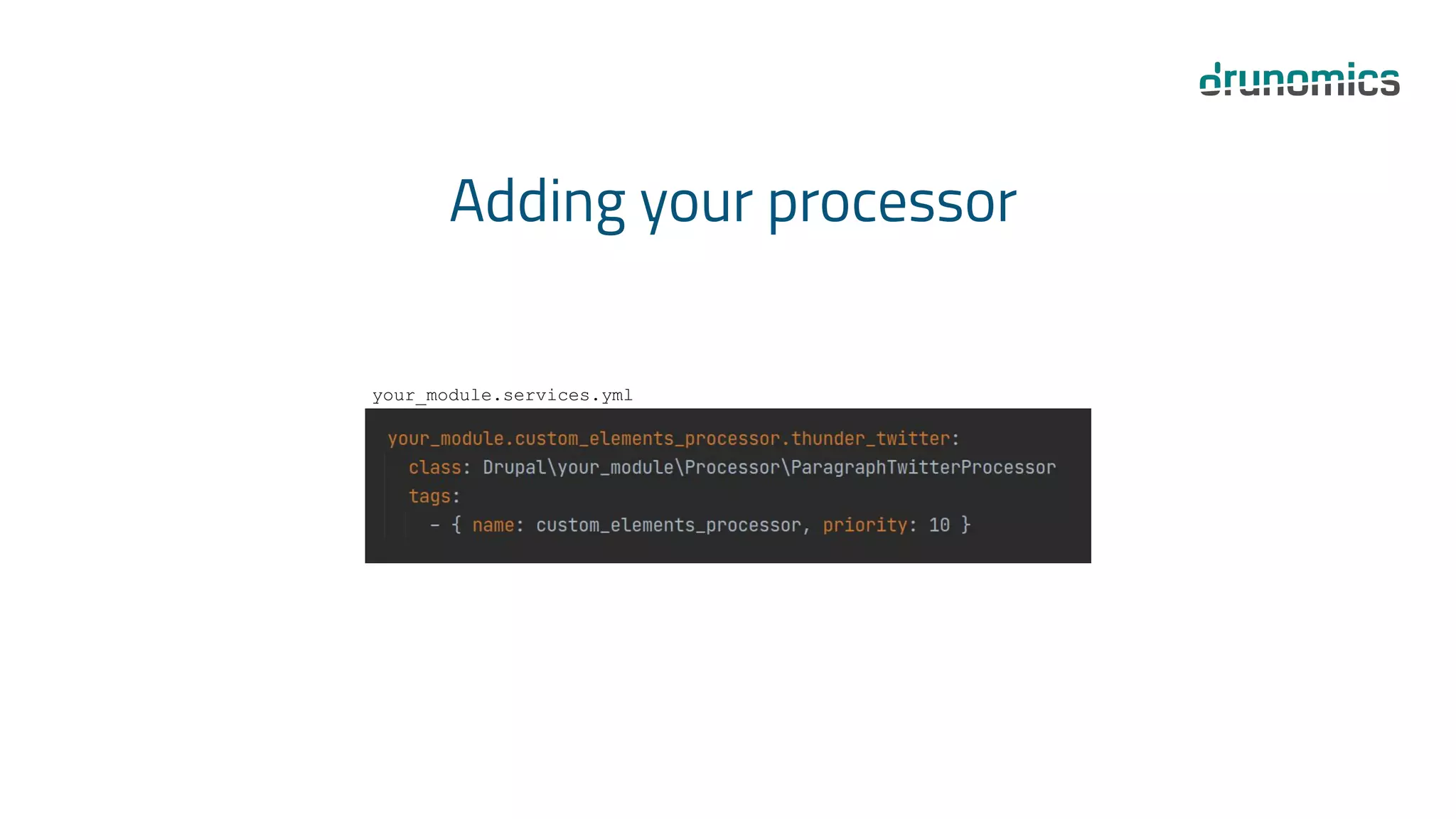 Adding your processor
your_module.services.yml
 
