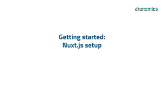 Getting started:
Nuxt.js setup
 
