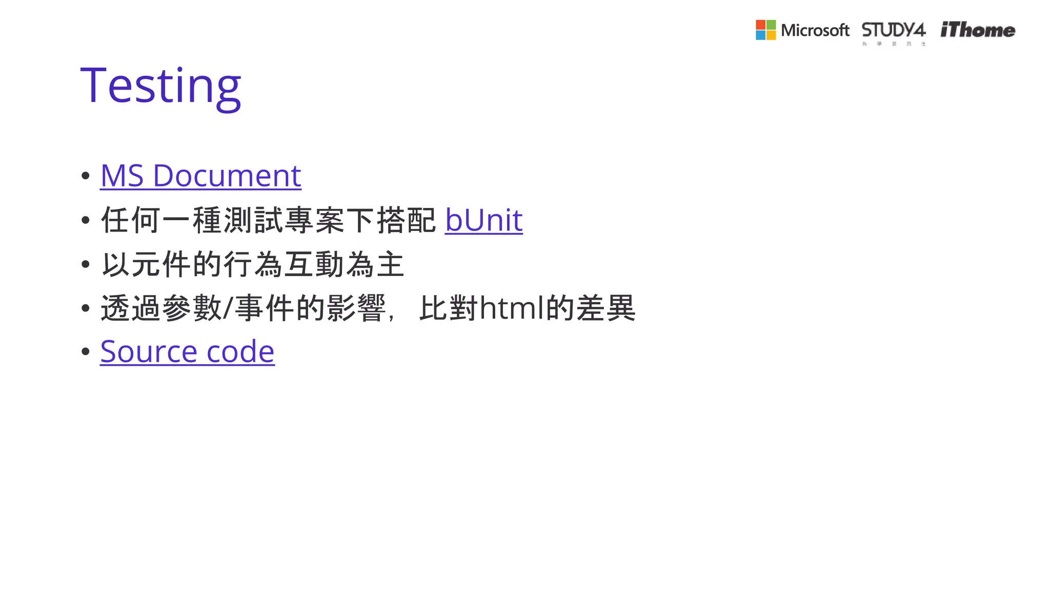 Testing
• MS Document
• 任何一種測試專案下搭配 bUnit
• 以元件的行為互動為主
• 透過參數/事件的影響，比對html的差異
• Source code
 