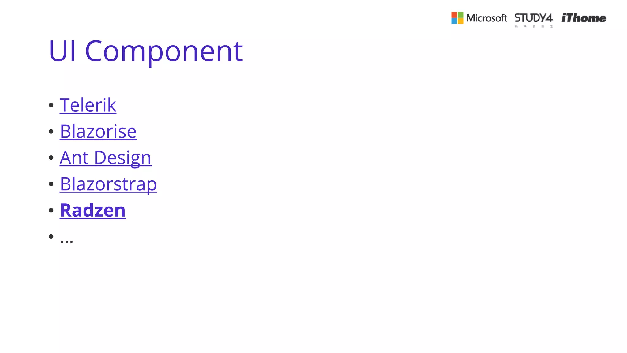 UI Component
• Telerik
• Blazorise
• Ant Design
• Blazorstrap
• Radzen
• …
 
