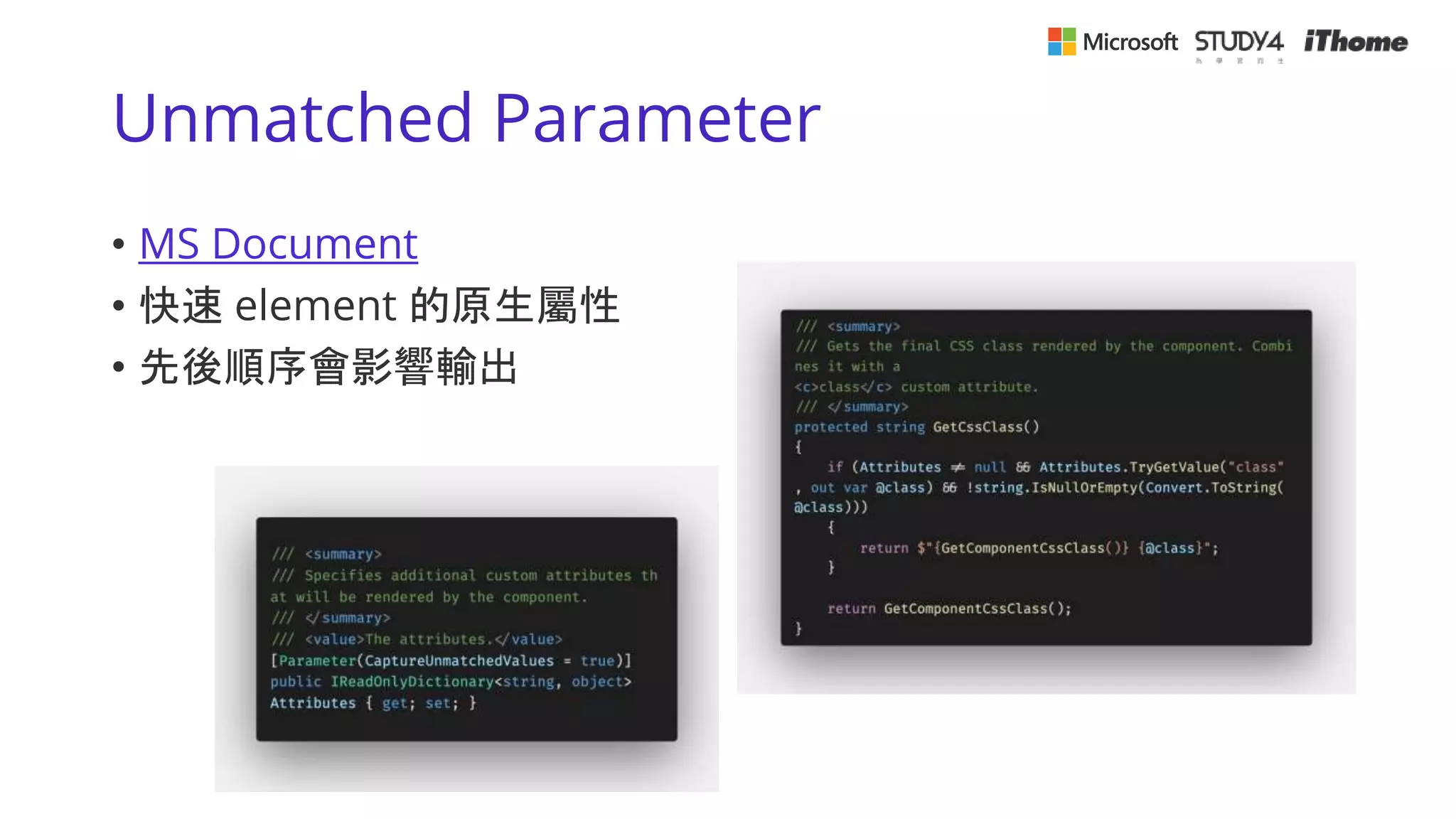 Unmatched Parameter
• MS Document
• 快速 element 的原生屬性
• 先後順序會影響輸出
 