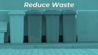 Reduce Waste
 
