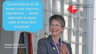 Biden / US
7
“Governments at all
levels must improve
operations... assist
agencies to apply
agile to business
practices”
Teresa W. Gerton
President and CEO NAPA
 