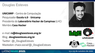 Douglas Esteves
UNICAMP - Centro de Computação
Pesquisador Escola 4.0 - Unicamp
Presidente do Laboratório Hacker de Campin...