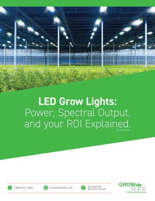 1 800-916-7680
LED Grow Lights:
Power, Spectral Output,
and your ROI Explained.
By Jef Schaefer
Chicago/USA
Montreal/Canada
 