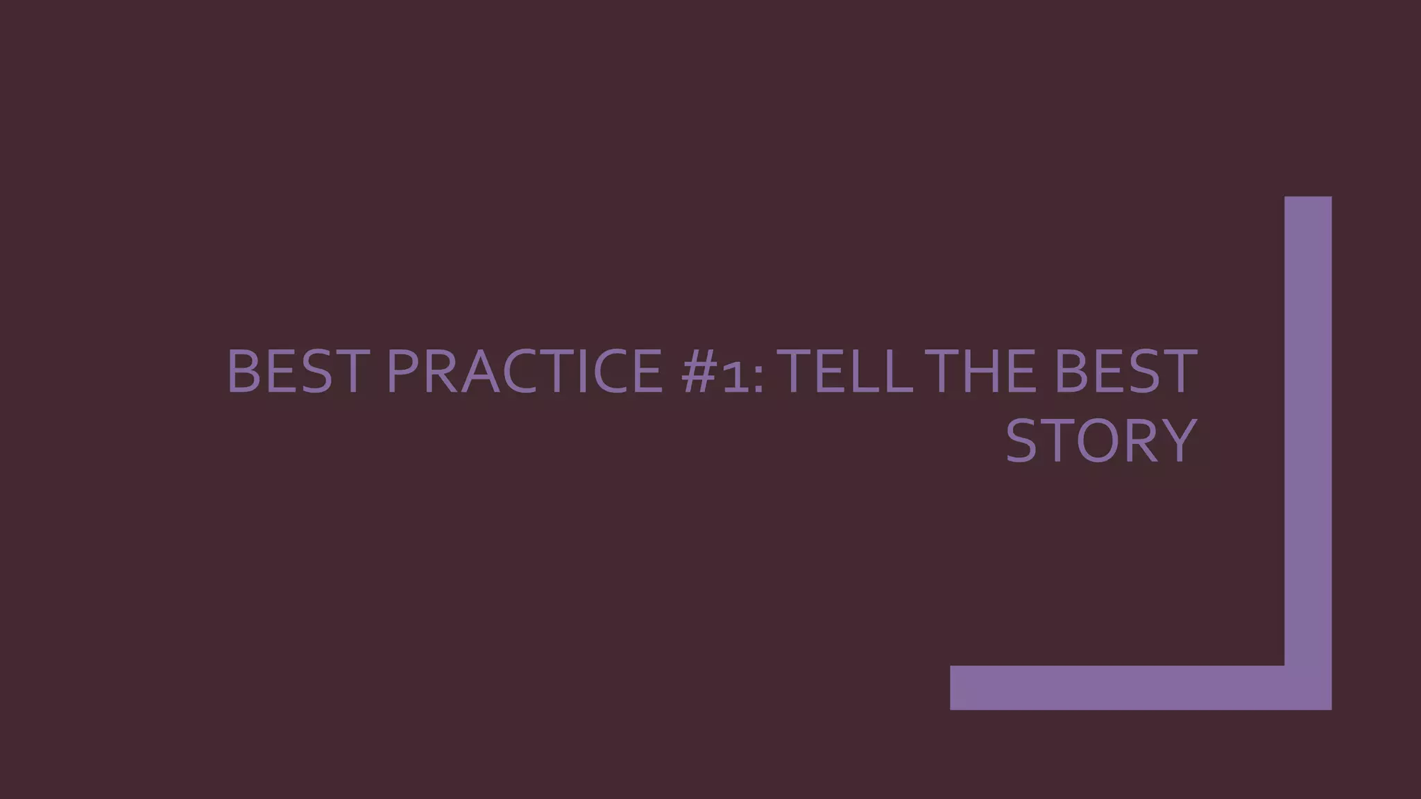 BEST PRACTICE #1:TELLTHE BEST
STORY
 