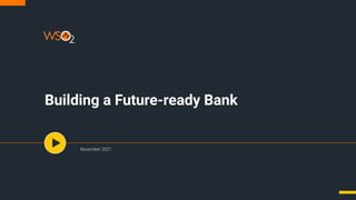 Building a Future-ready Bank
November 2021
 