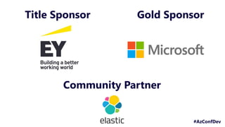 #AzConfDev
Title Sponsor Gold Sponsor
Community Partner
 