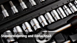 Standardisierung und Einfachheit
 
