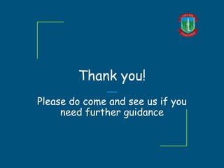Thank you!
Please do come and see us if you
need further guidance
 