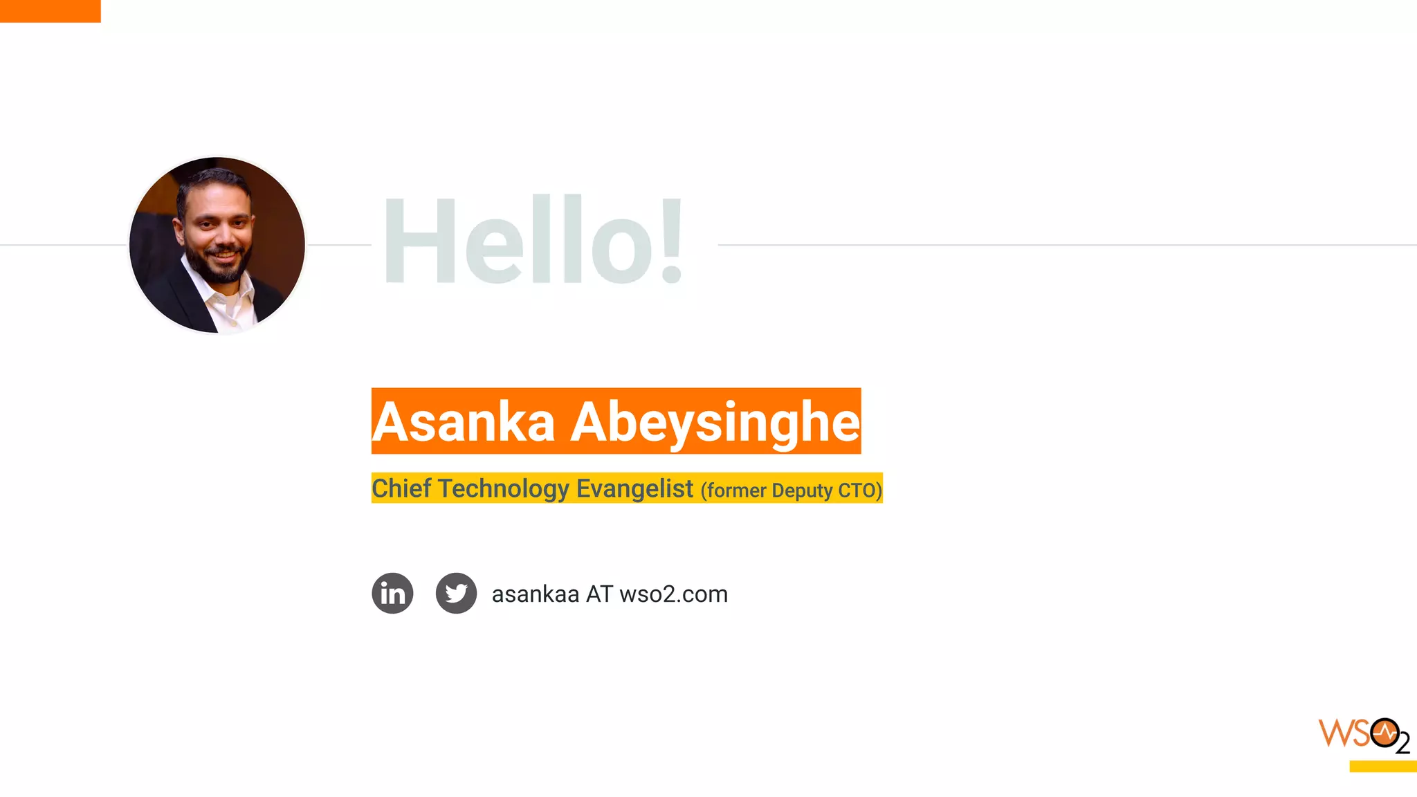 Hello!
Asanka Abeysinghe
Chief Technology Evangelist (former Deputy CTO)
asankaa AT wso2.com