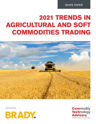 2021 TRENDS IN
AGRICULTURAL AND SOFT
COMMODITIES TRADING
WHITE PAPER
Sponsored by
 
