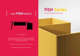 VIAK FISHSERIES
Our range of Ofce Furniture: Ofce Partition, Ofce Workstations,
Manager Furniture, Director Furniture, ...