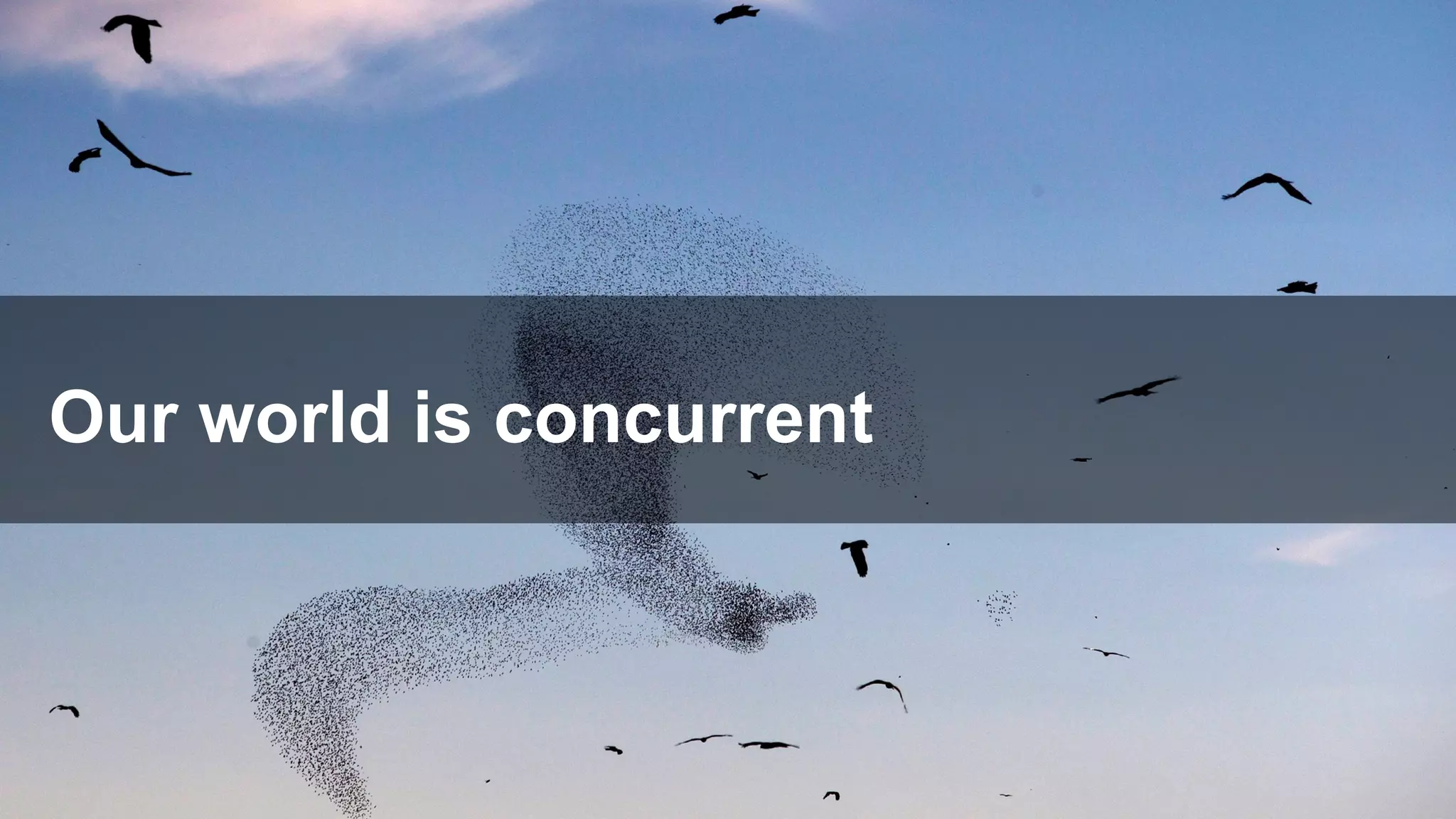 Our world is concurrent
 
