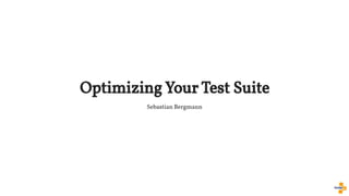 "Optimizing Your Test Suite", Sebastian Bergmann