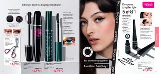 37
ÖNCE SONRA
Eğimli
kısım
Sinerjik fırça kılları kirpikleri
uzatır, belirginleştirir ve
yoğun hacim verir.
MAKYAJ
37
Eğimli kısmı ile kirpikleri
kıvırıp uzatırken uç
noktasıyla kirpiklere
hacim veren maskara
Maskara
öncesinde
uygulandığında
kirpiklerin
kıvrımlarının daha
kalıcı olmasını
sağlar.
 
﻿
The ONE Kirpik Kıvırıcı
Ebat: 11 x 3.7 cm
27442 22,00TL
14,99TL
 
 The ONE Tremendous Fierce
Maskara
10 ml.
Birim Fiyat 4.30TL/ ml.
  79,00TL
42,99TL
35727
36
Etkileyici kirpikler, büyüleyici bakışlar! YENİ!
Kusursuz
çizgiler için
5 etki 1
arada:
• 24 saate 	 	
kadar etkili**
• Yüksek 		
pigmentli**
• Yoğun 			
görünüm**
• Solmaz, 		
bulaşmaz**
• Suya 			
dayanıklı**
Nasıl kullanılır?
Doğal görünüm için:
Sadece göz kapağı üstüne
ve kirpik çizgisine
uygulayın.
Dramatik görünüm için:
Kirpik çizgisi boyunca
uygulayıp daha da uzatın.
 
﻿
The ONE Wonder Liner
Eyeliner
2.5 ml.
Birim Fiyat 17.20TL/ ml.
  69,00TL
42,99TL
35742
Baş döndüren çizgilerle
Kuralları Sen Koy!
**Tüketici
testi
sonucu
 
 THE ONE 5'i 1 Arada Wonder
Lash XXL Maskara
8 ml.
Birim Fiyat 5.37TL/ ml.
  79,00TL
42,99TL
40723
• %49 daha
hacimli kirpikler*
• Benzersiz ışık
yansıtma özelliğine
sahip renkli inciler,
kirpiklere maviden
yeşile renk değişimi
sağlar.
• Uzunluk, hacim,
kıvırma, ayırma,
bakım özelliklerini bir
arada sunar.**
• Yeni Ultramarine
siyah pigmentler
*Klinik test sonucuna göre
** 77 panelistin katıldığı tüketici
testi sonucuna göre


S
U
Y
A
DA YAN
I
K
L
I
 