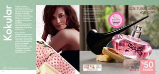 52 53
Kokular
tr.oriflame.com/fragrance/women
Bileğinizi şişenin
üzerine sürün ve
kokusunu
deneyin!
Beyaz çilek ve kışkırtıcı beyaz
çiçeklerin baş döndüren notaları bu
çok özel parfümün baz notaları olan
amber, sandal ağacı ve beyaz
çikolatayla buluşuyor.
Kalbinizin derinliklerinde
gizlediğiniz arzularınızı açığa
çıkarıyor. Romantik ve feminen
tarafınızı harekete geçiriyor!
ORYANTAL· Beyaz Çilek,
Beyaz Çikolata, Beyaz Çiçekler
Parfüm seçiminizi
belirleyen en önemli
etkenlerden biri parfümün
içeriği ve ait olduğu koku
ailesidir. Çiçeksiden
oryantale, odunsudan
şipreye birçok koku ailesi
bulunur ve yaratmak
istediğiniz etkiye ya da
kişiliğinizi
tamamlamasına göre bu
birbirinden farklı koku
ailelerinden birini tercih
edebilirsiniz.
Bunun dışında
parfümlerin içeriklerine
de dikkat edebilirsiniz:
Kimi zaman beyaz çilek
veya beyaz çikolata gibi
şaşırtıcı içerikler harika
sonuçlar yaratabilir.
Birçok alternatifi
deneyerek eminiz siz de
“bu benim parfümüm”
diyeceğiniz bir kokuyu
keşfedeceksiniz.
 
﻿
Love Potion Secrets EdP
50 ml.
Birim Fiyat 179.98TL/100 ml.
31493 179,00TL
89,99TL 53
İNDİRİM
50
%
GİZLİ TUTKULARIN
AŞK İKSİRİ!
 