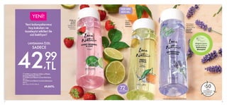 5
 
 42185 Love Nature Çilek ve Misket
Limonu Kolonyası 400 ml.
 
 42186 Love Nature Limon Kolonyası
400 ml.
 
 42183 Love Nature Lavanta Kolonyası
400 ml.
Birim Fiyat 10.75TL/100 ml.
 69,00TL
Bileğinizi şişenin
üzerine sürün ve
kokusunu
deneyin!
Gün boyu
ferahlatıcı
etkiye sahip,
lavanta
kokulu
kolonya
Çilek ve
misket
limonu
notalarıyla
ferahlatıcı
kolonya
Ferahlatıcı
limon
kokulu
kolonya
42,
99
TL
50
%
GERİ
DÖNÜŞÜMLÜ
PLASTİKTEN
ÜRETİLDİ
4
ALKOL İÇERİR*
72
*Kozmetik kullanım için üretilmiş Alcohol Denot.
Yeni kolonyalarımız
hoş kokuları ve
tazeleyici etkileri ile
sizi bekliyor!
HER BİRİ
400 ML.



LANSMANA ÖZEL
SADECE
YENİ!
 