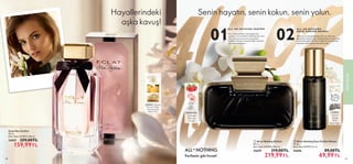 60 61
ORYANTAL·
Ahududu,
Manolya,
Vanilya
 
﻿
Eclat Mon Parfüm
50 ml.
Birim Fiyat 319.98TL/100 ml.
33957 259,00TL
159,99TL
ÇİÇEKSİ· DeLaire
Boudoir Notası,
NaşhiArmudu,
BademTozu
60
Hayallerindeki
aşka kavuş!
Parfümör gibi hisset!
ÇİÇEKSİ·
Yasemin
Yaprağı,
Misk,
Beyaz Ağaç
KOKULAR
61
01
A L L O R N O T H I N G PA R F Ü M
All or Nothing Parfüm’ü nabız bölgelerinize
uygulayın ve çevrenizdekileri etkilemeye hazır olun!
Çekici kokusuyla sizi saran bu eşsiz parfüm,
kişiliğinizin kokunuza yansımasını sağlar, unutulmaz
anları beraberinde getirir.
02
A L L O R N O T H I N G
E Ş S İ Z PA R F Ü M N O TA S I
Kokunuzun da sizin gibi benzersiz olmasını istiyorsanız
Eşsiz Parfüm Notasını, All or Nothing Parfüm’ün üstüne sıkın
ve kokunuza yepyeni bir katman ekleyin. Bu nota sayesinde
kişiselleşen kokunuzla kendinizi özel hissedin.
 
 All or Nothing Parfum
50 ml.
Birim Fiyat 439.98TL/100 ml.
35679 319,00TL
219,99TL
 
 All or Nothing Eşsiz Parfüm Notası
15 ml.
Birim Fiyat 69.99TL/15 ml.
43696 89,00TL
69,99TL
Senin hayatın, senin kokun, senin yolun.


 