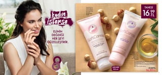 11
M A R T
D
Ü
N
Y
A
KAD I NLAR
G
Ü
N
Ü
Makadamya
fındık yağı ile
el ve tırnakları
kuruluğa karşı
koruyan
el ve tırnak
kremi


10
ELİNİN
DEĞDİĞİ
HER ŞEYİ
GÜZELLEŞTİRİR.
TANESİ
16,
99
TL
HER BİRİ
100 ml.
 
 31344 SoftCaress Koruyucu El ve
Tırnak Kremi 100 ml.
 
 31345 SoftCaress Besleyici El Kremi
100 ml.
Birim Fiyat 16.99TL/100 ml.
 27,00TL
16,99TL
Makadamya
fındıkyağıile
elleriyatıştırmaya
vepürüzleri
gidermeye
yardımcıolan
elkremi
 