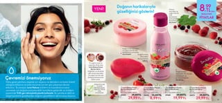 YENİ!
 
 Love Nature Forest
Berries Arındırıcı
200 ml.
Birim Fiyat 15.00TL/100 ml.
39473 39,00TL
29,99TL
 
 Love Nature Forest
Berries Vücut Kremi
200 ml.
Birim Fiyat 15.00TL/100 ml.
39494 39,00TL
29,99TL
 
 Love Nature Forest
Berries Sabun
75 g.
Birim Fiyat 11.99TL/100 g.
39470 14,00TL
8,99TL
 
 Love Nature Forest
Berries Duş Kremi
250 ml.
Birim Fiyat 8.00TL/100 ml.
39468 29,00TL
19,99TL
Doğanın harikalarıyla 			
güzelliğinizi gösterin!
Çevremizi önemsiyoruz
DERMATOLOJİK
OLARAK
TEST EDİLMİŞTİR.
TÜM CİLT TİPLERİ
İÇİN
UYGUNDUR.
130 131
Daha güzel yarınlara ulaşmak için okyanus ve denizlerin ne kadar önemli
olduğunu biliyoruz ve onları korumak için her gün çalışmaya devam
ediyoruz. Bu amaçla, Love Nature ürünlerini su kaynaklarına zarar
vermemek için doğada parçalanabilir formüllerle geliştirdik ve ürünlerin
şişelerinde %50 geri dönüşümlü plastik kullandık. Bu şekilde en etkili ve
doğal içeriklerle güzelleşirken doğanın güzelliklerini de korumuş oluyoruz.
Ev yapımı reçel ve
yoğurttan ilham alan
Love Nature Forest
Berries Serisi,
böğürtlen ve ahududu
gibi orman meyveleri
ve yoğurt özü ile cildi
besleyip benzersiz bir
bakım sunar.
Doğal orman meyveleri
ve yoğurt özü ile cildi
nemlendirip yumuşatan
vücut kremi.
Orman
meyveleri ve
yoğurt özü ile
cildi
temizlerken
yumuşatan,
hoş kokulu
duş kremi.
Doğal orman
meyveleri
ile hoş kokulu
sabun.
Doğal orman
meyveleri ile vücudu
temizleyen ve
pürüzsüzleştiren
arındırıcı.




8,
99
TL‘den
BAŞLAYAN
FİYATLAR
 