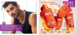 136
Vücudunuzu tazeleyip 			
	 canlandırın!
Enerjinizi önemsiyoruz
Hidrolize Edilmiş Protein ve Lahana Özü içeren formüle
sahip Power Max Serisi, tüm vücudu canlandırır ve ihtiyaç
duyduğunuz enerjiyi ortaya çıkarır.
 
 North For Men Power
Max Arındırıcı Sabun
100 g.
Birim Fiyat 8.99TL/100 g.
38610 16,00TL
8,99TL
 
 North For Men Power Max
2’si 1 Arada Enerji Veren Yüz
ve Tıraş Sonrası Jeli
50 ml.
Birim Fiyat 29.98TL/100 ml.
38613 22,00TL
14,99TL
 
 North For Men
Power Max Arındırıcı
Duş Jeli
250 ml.
Birim Fiyat 10.00TL/100 ml.
38614 39,00TL
24,99TL
 
 North For Men Power
Max Roll-On Deodorant
50 ml.
Birim Fiyat 33.98TL/100 ml.
38615 29,00TL
16,99TL
YENİ!
Cildi
temizlerken
tazeleyen
arındırıcı
sabun
Vücudunuzu
temizleyip
tazelerken
enerji veren
arındırıcı
duş jeli
Yüzü
nemlendirip
yorgunluk
belirtileriyle
mücadele eden
ve tıraş sonrası
ferahlatan
yüz ve tıraş
sonrası jeli
72 saate*
kadar koruma
sağlayan ve
çabuk
kuruyan
roll-on
deodorant




*
Klinik
test.
137
72
SAAT*
8,
99
TL‘den
BAŞLAYAN
FİYATLAR
 